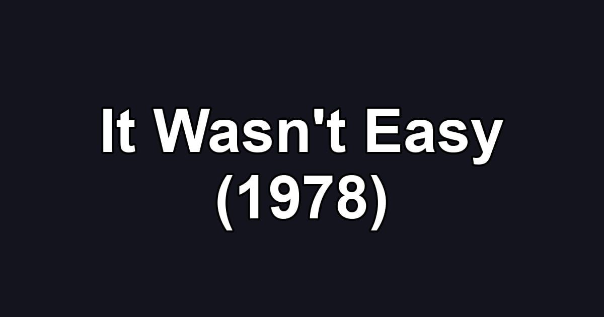 It Wasn't Easy (1978)