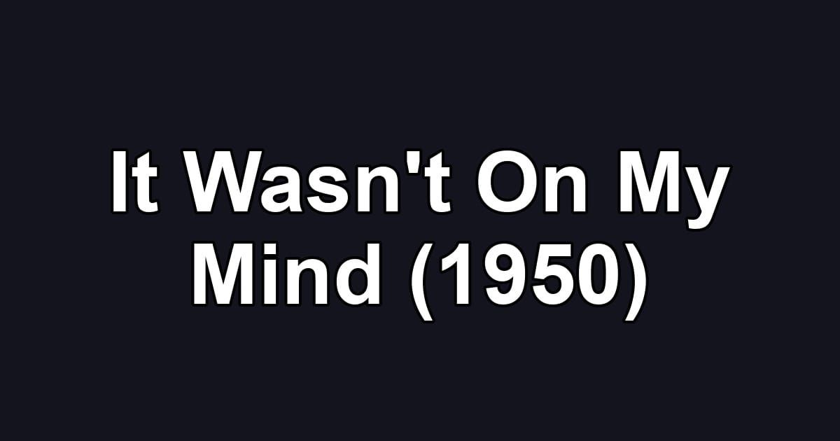 It Wasn't On My Mind (1950)