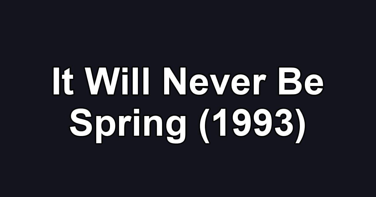 It Will Never Be Spring (1993)