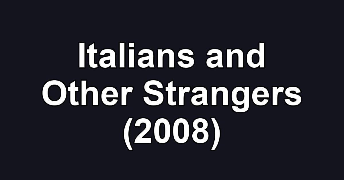 Italians and Other Strangers (2008)