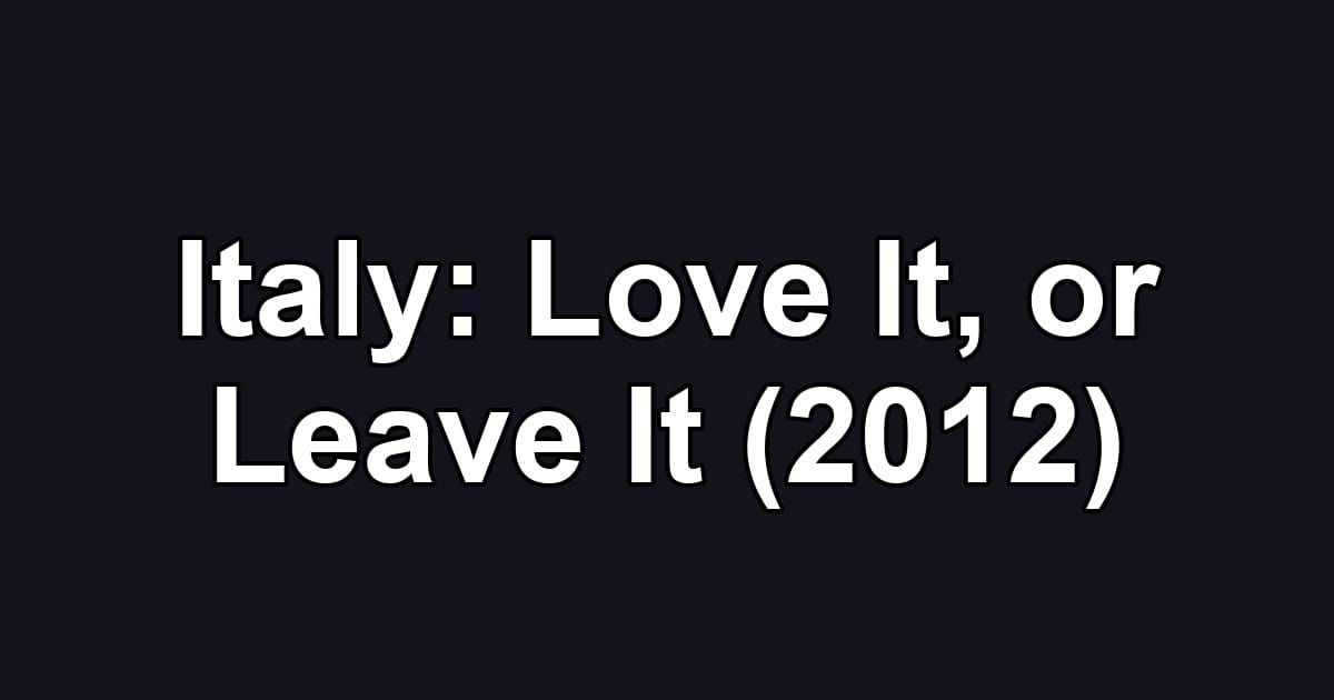 Italy: Love It, or Leave It (2012)