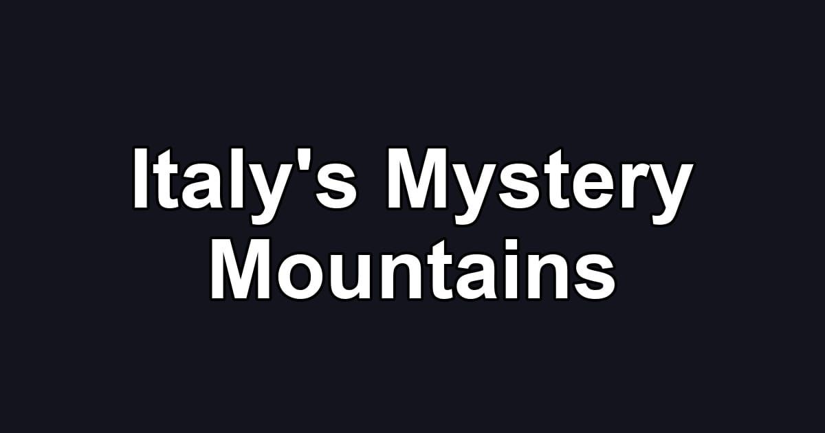 Italy's Mystery Mountains