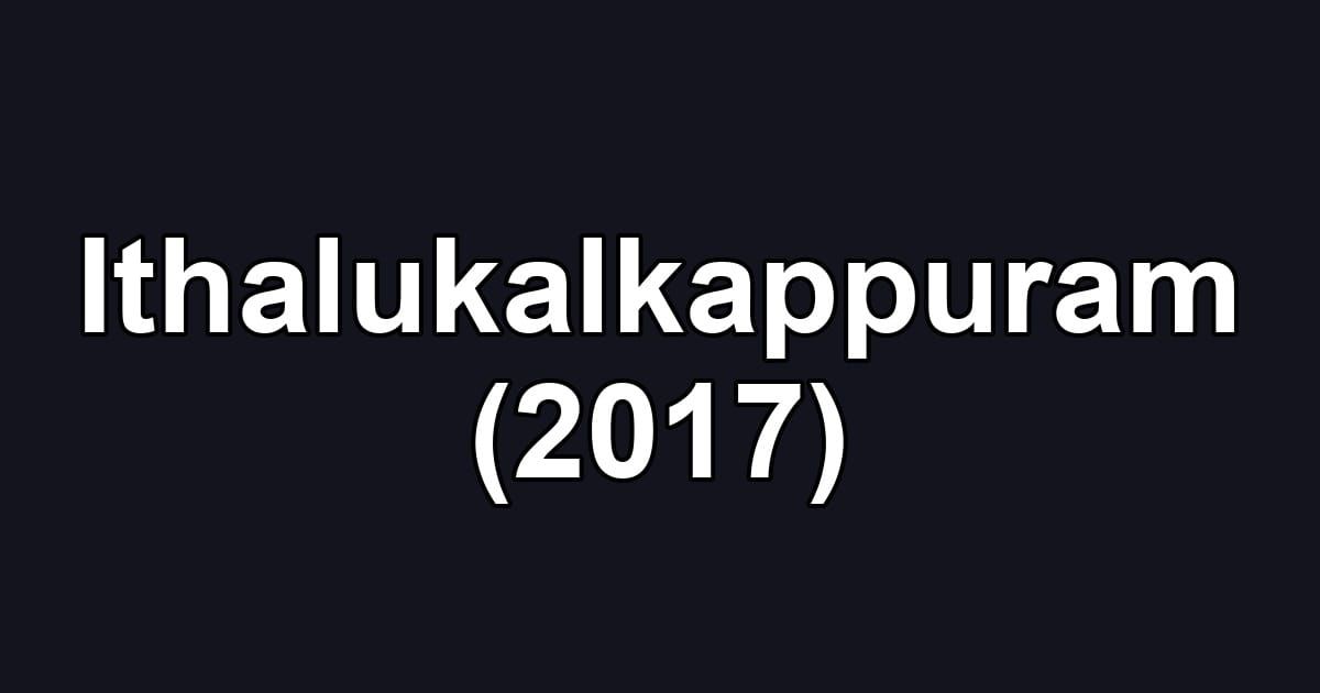 Ithalukalkappuram (2017)