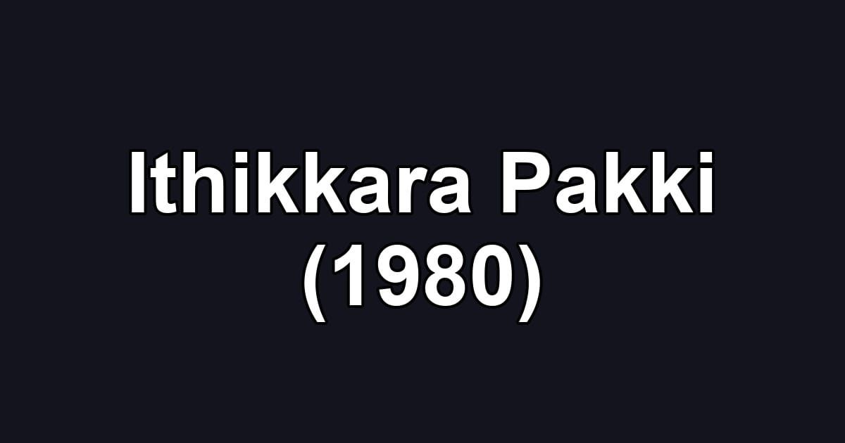 Ithikkara Pakki (1980)