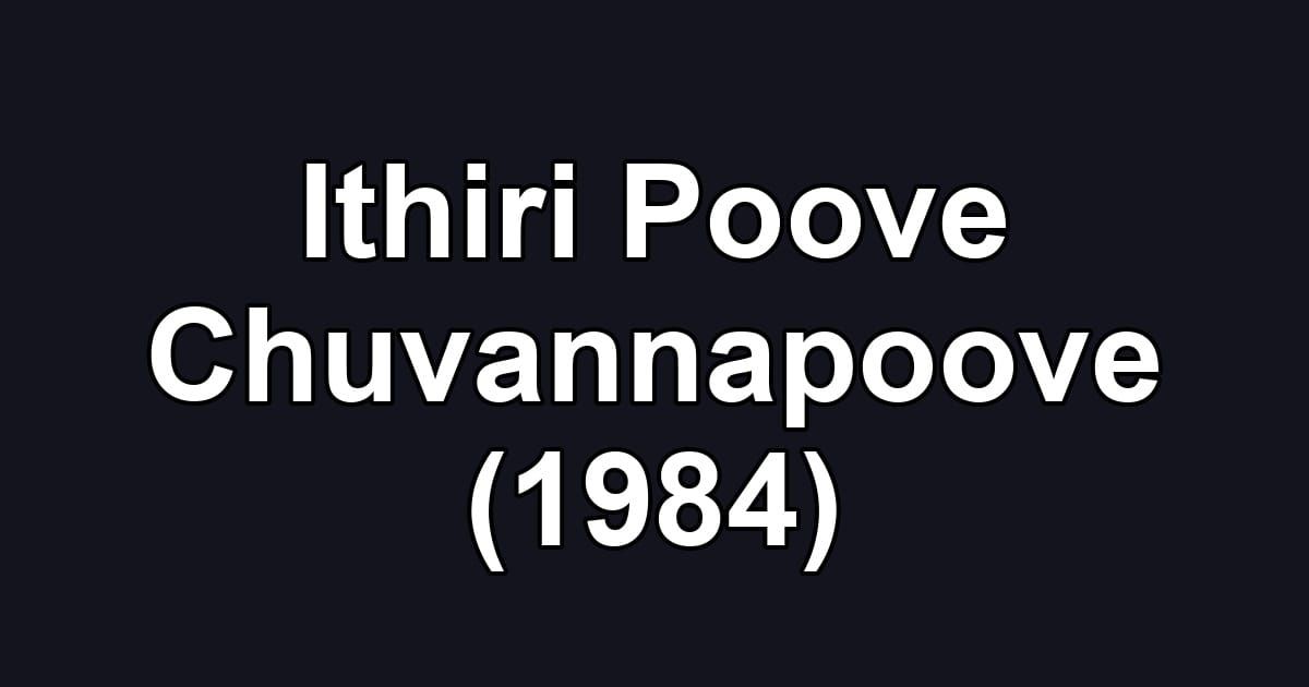 Ithiri Poove Chuvannapoove (1984)