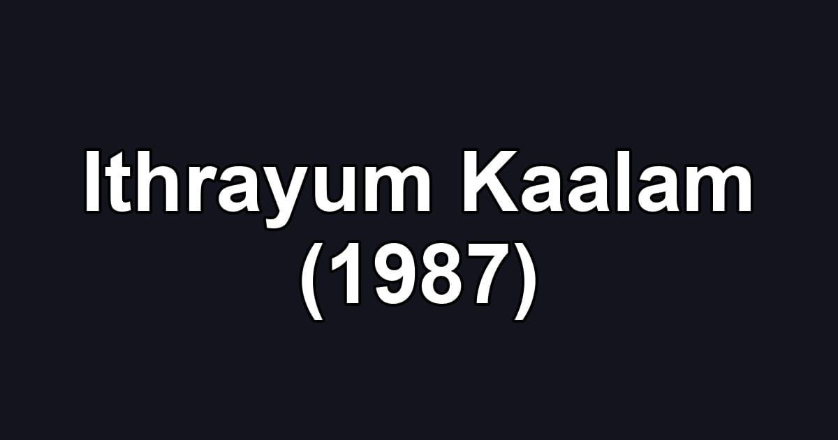 Ithrayum Kaalam (1987)