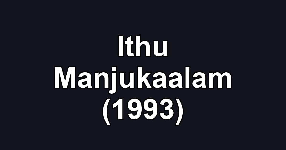 Ithu Manjukaalam (1993)
