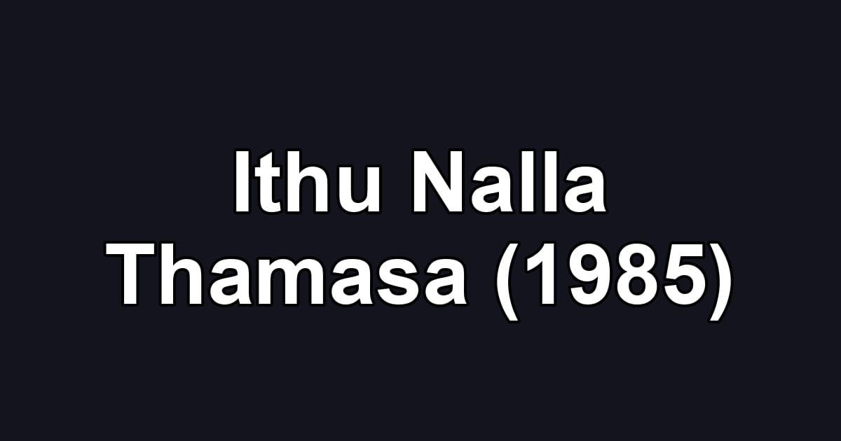 Ithu Nalla Thamasa (1985)