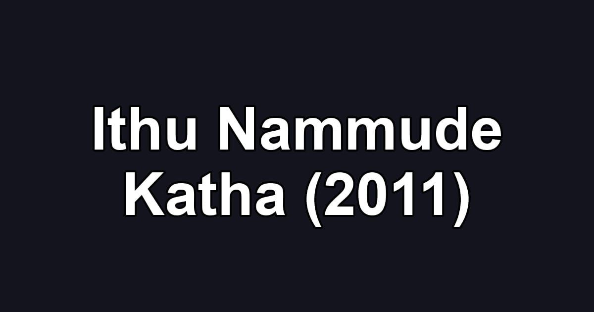 Ithu Nammude Katha (2011)