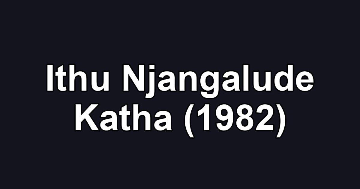 Ithu Njangalude Katha (1982)
