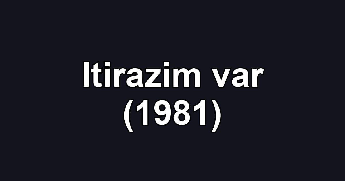 Itirazim var (1981)
