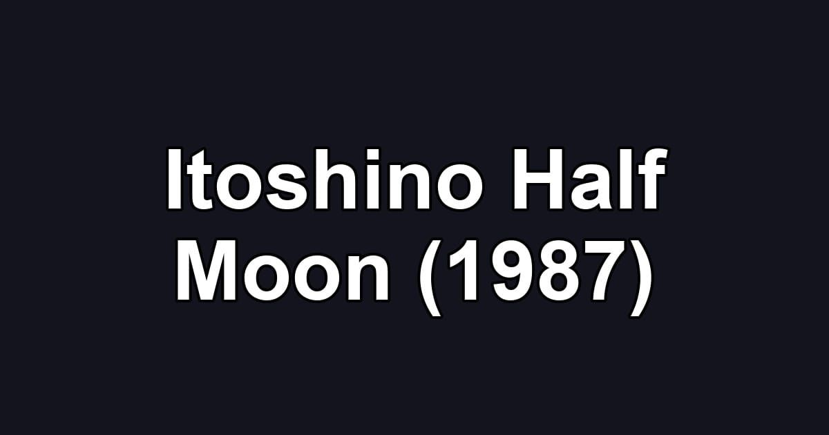 Itoshino Half Moon (1987)