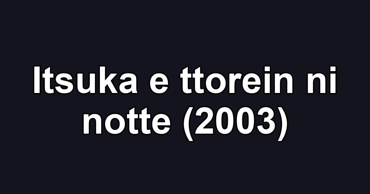 Itsuka e ttorein ni notte (2003)
