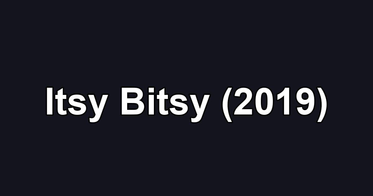 Itsy Bitsy (2019)