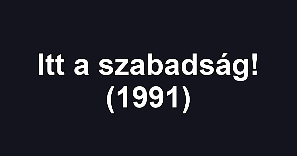 Itt a szabadság! (1991)