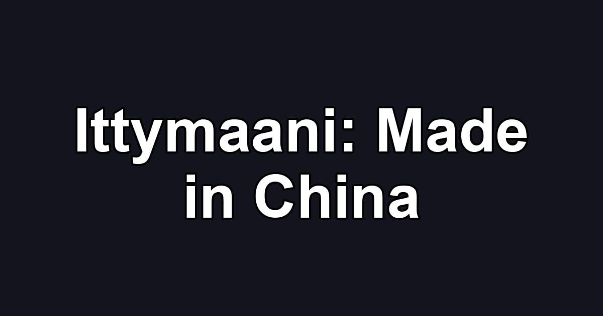Ittymaani: Made in China
