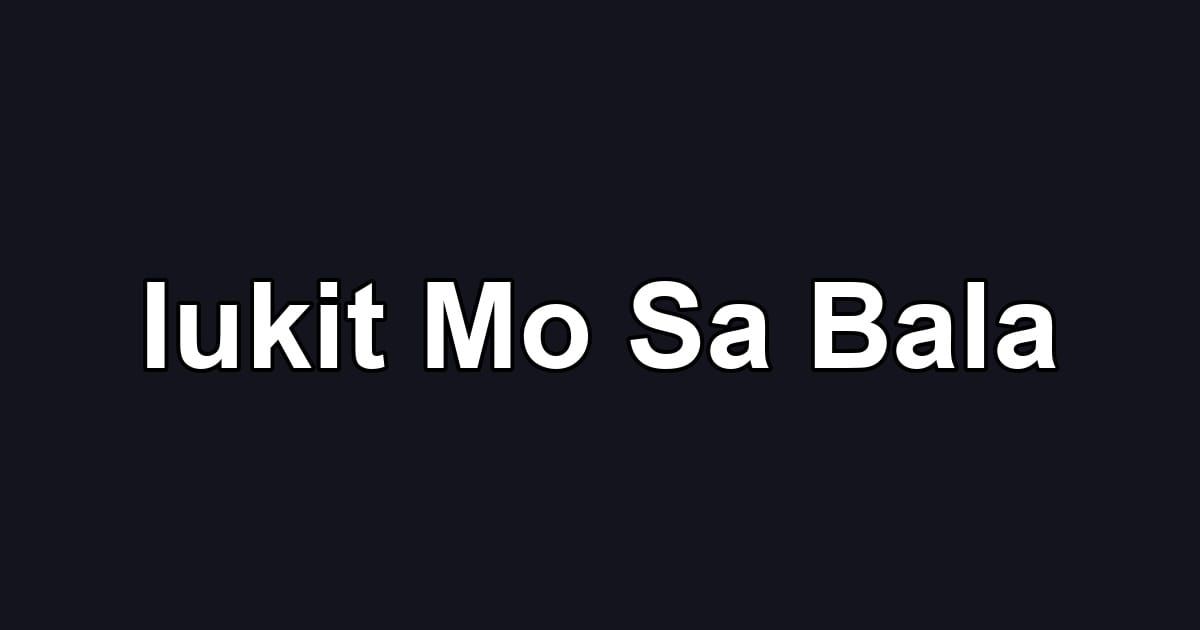 Iukit Mo Sa Bala