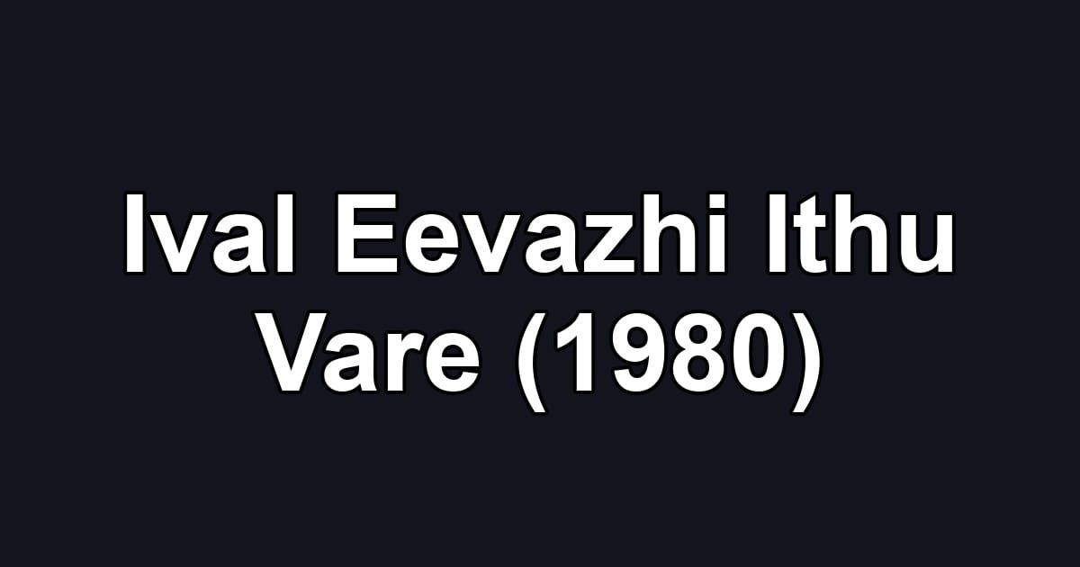 Ival Eevazhi Ithu Vare (1980)