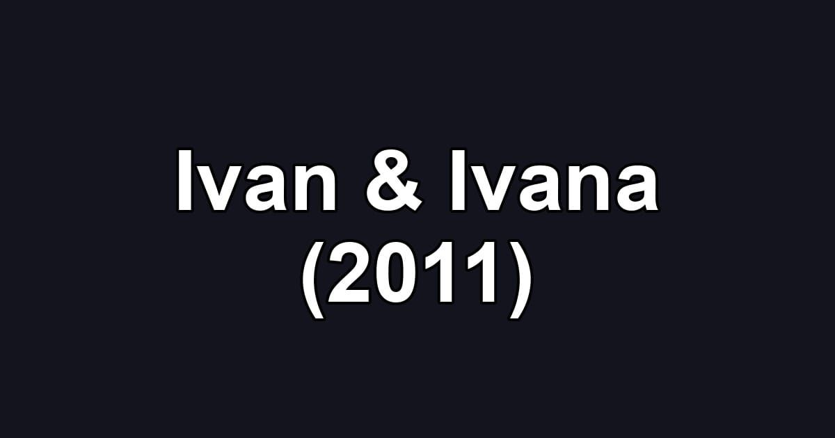 Ivan & Ivana (2011)