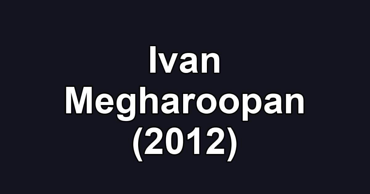 Ivan Megharoopan (2012)