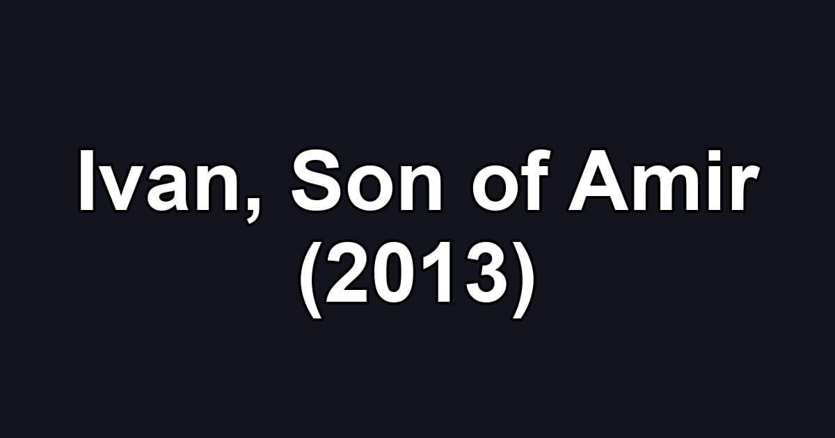 Ivan, Son of Amir (2013)