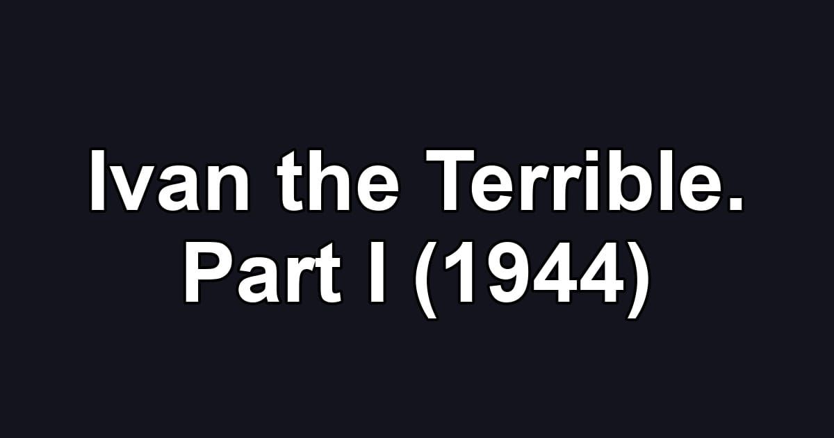 Ivan the Terrible. Part I (1944)