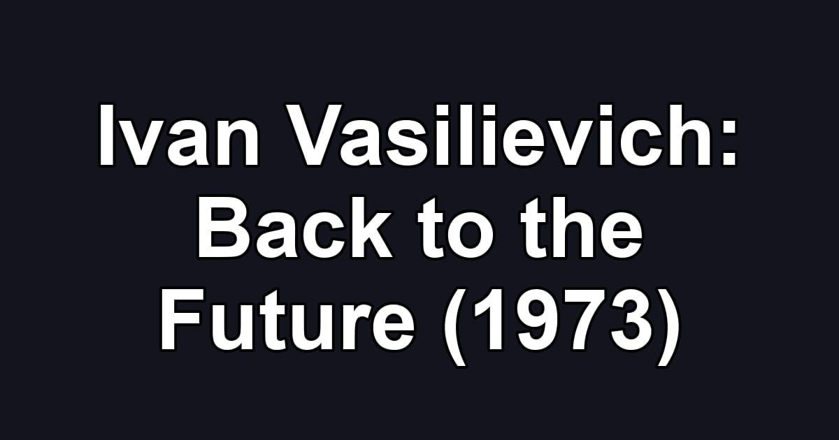 Ivan Vasilievich: Back to the Future (1973)