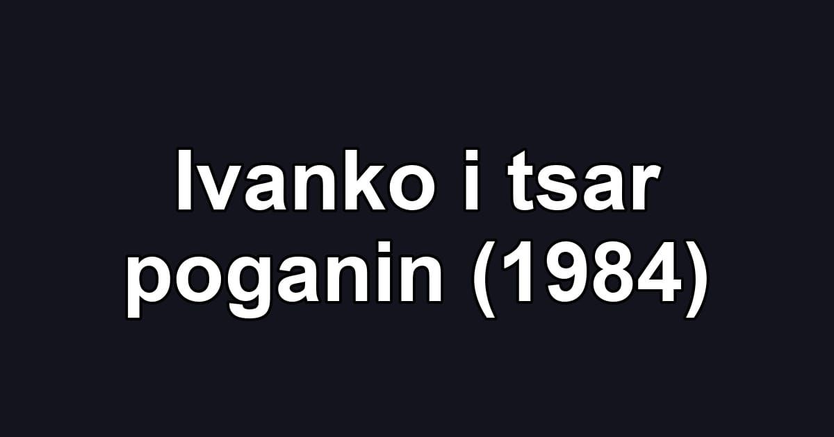 Ivanko i tsar poganin (1984)