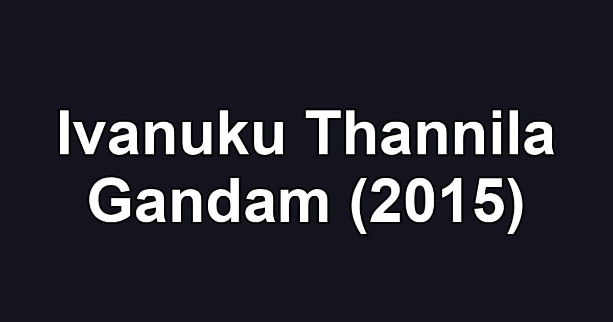 Ivanuku Thannila Gandam (2015)