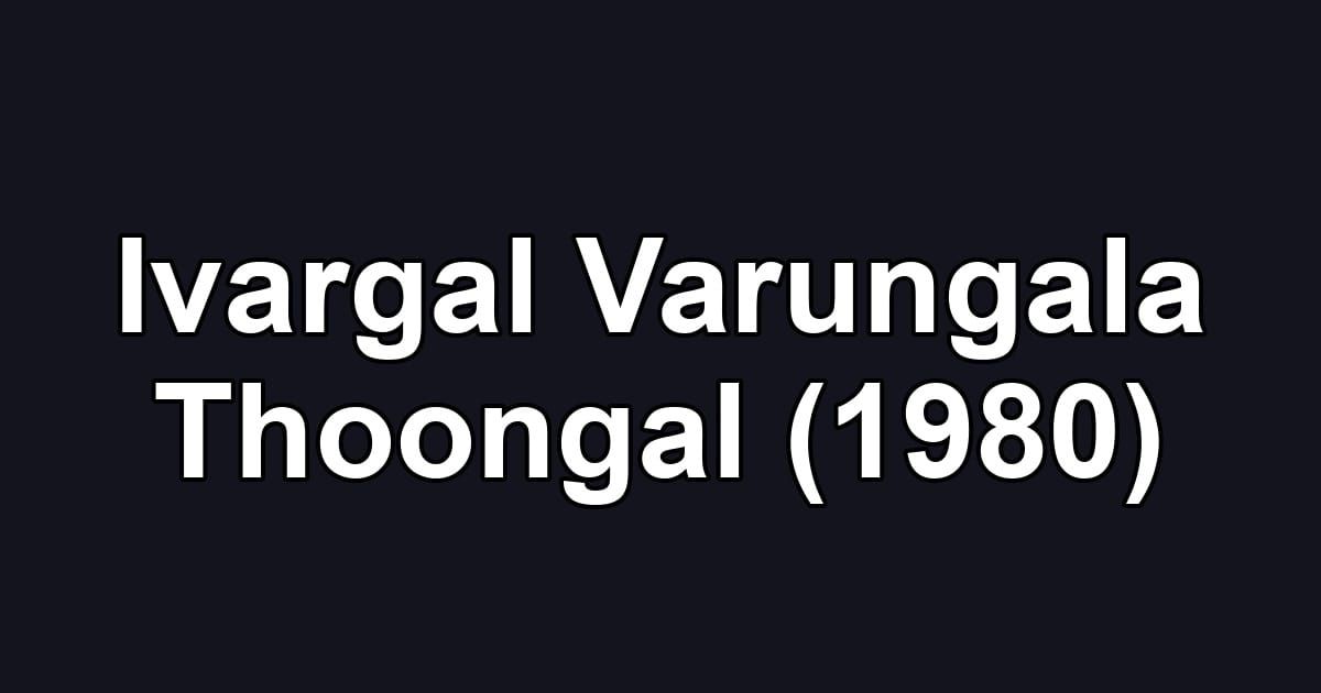 Ivargal Varungala Thoongal (1980)