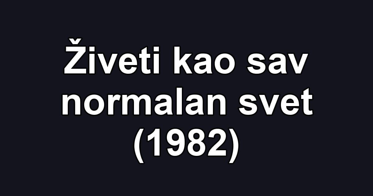 Živeti kao sav normalan svet (1982)