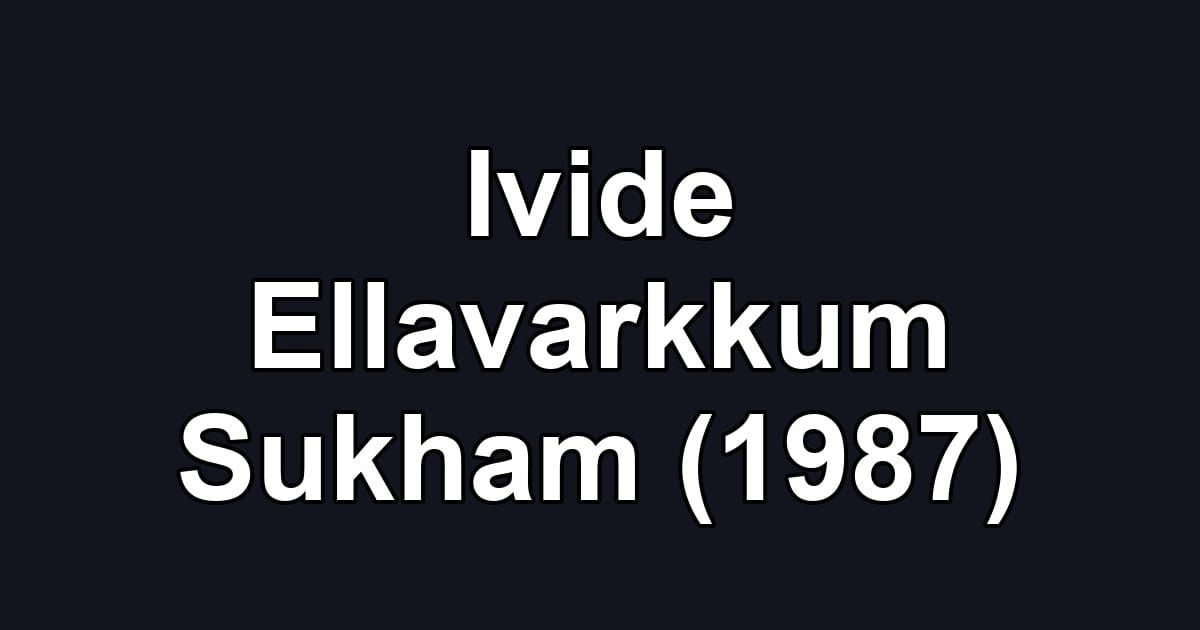 Ivide Ellavarkkum Sukham (1987)