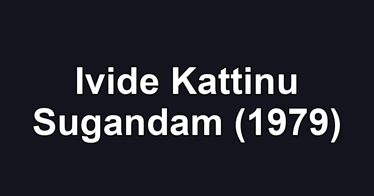 Ivide Kattinu Sugandam (1979)