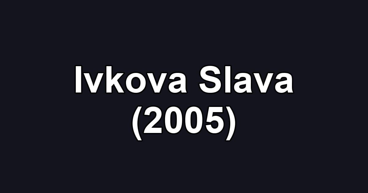 Ivkova Slava (2005)