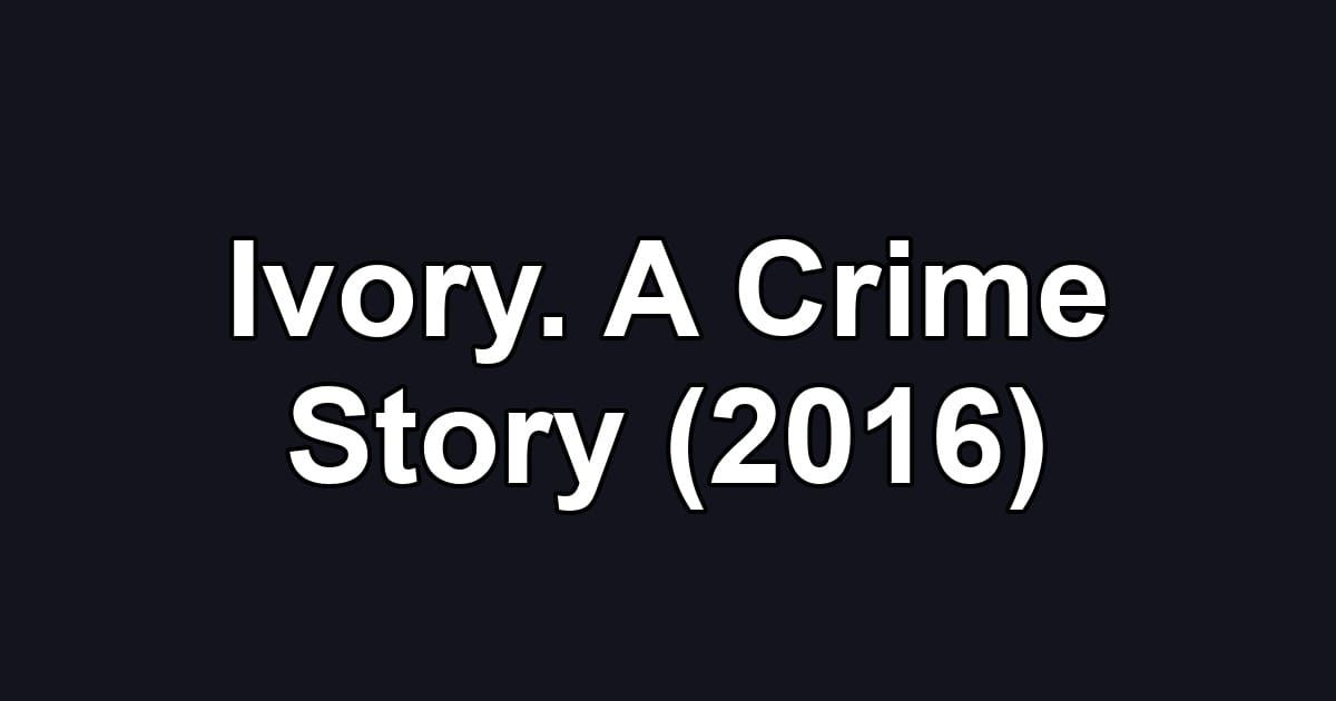 Ivory. A Crime Story (2016)