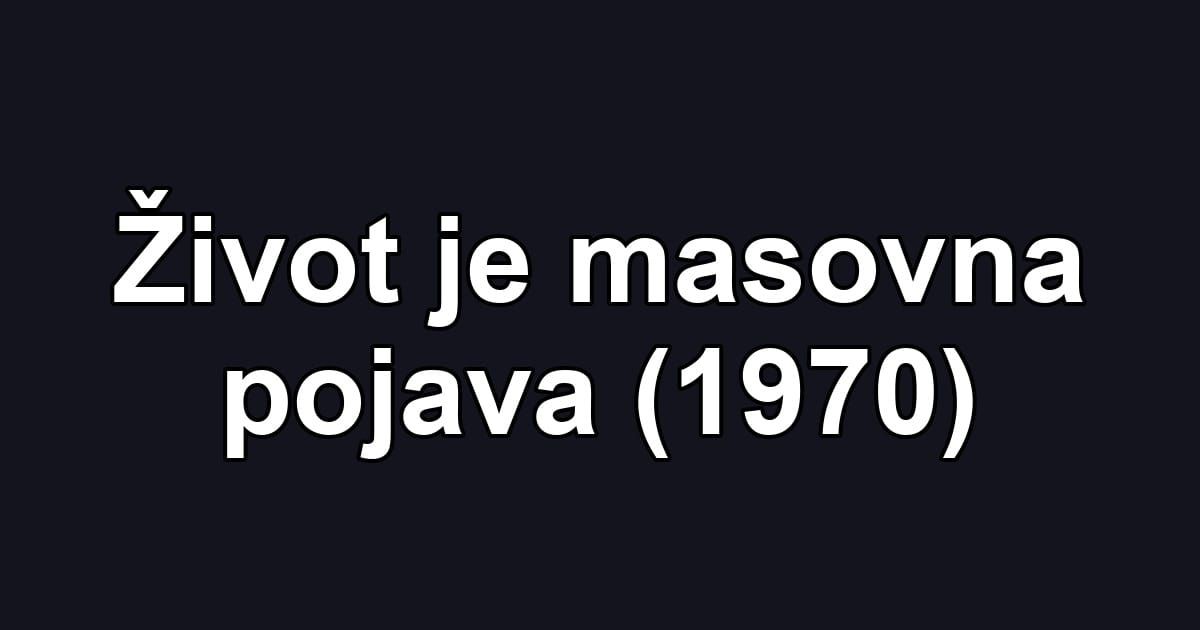 Život je masovna pojava (1970)