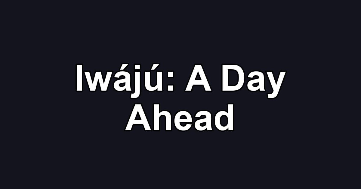 Iwájú: A Day Ahead