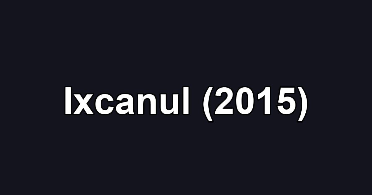 Ixcanul (2015)