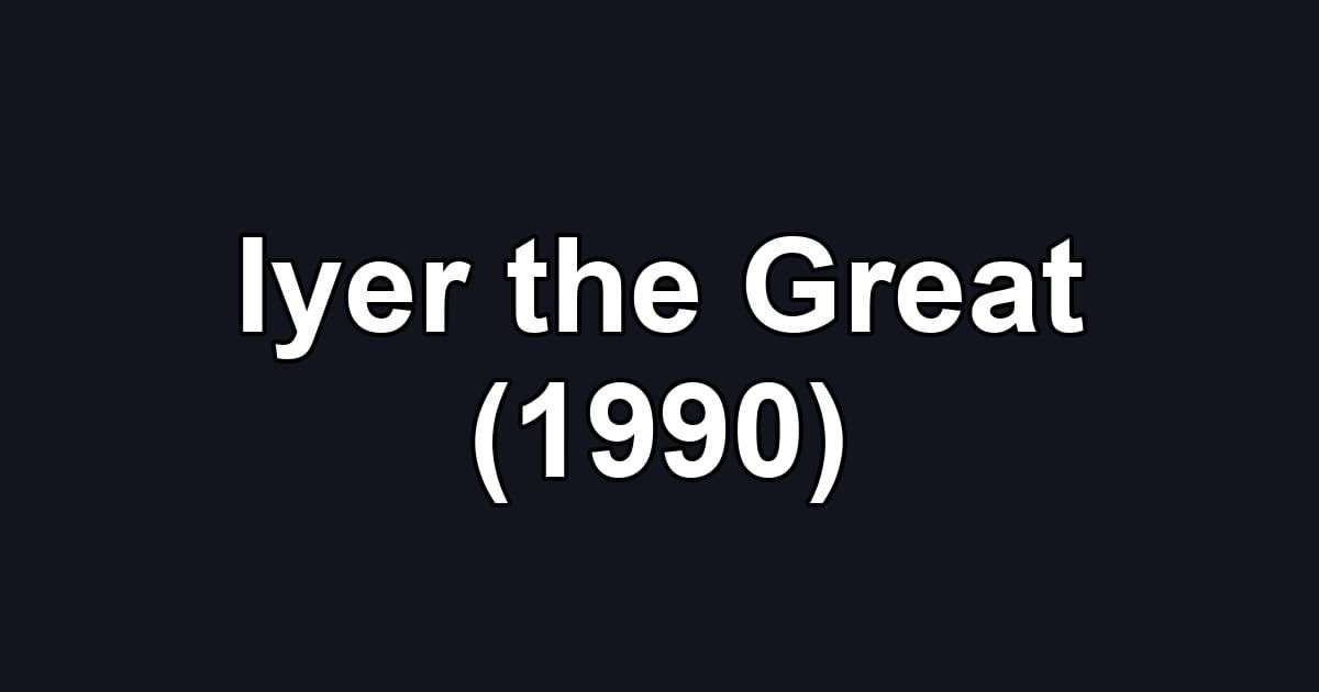 Iyer the Great (1990)