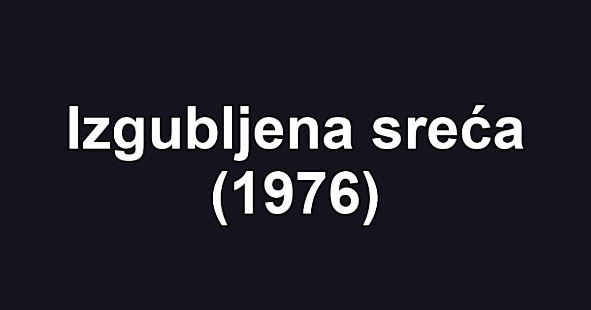 Izgubljena sreća (1976)