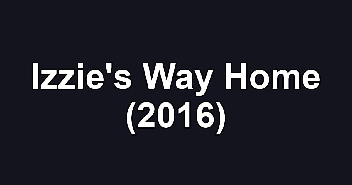 Izzie's Way Home (2016)