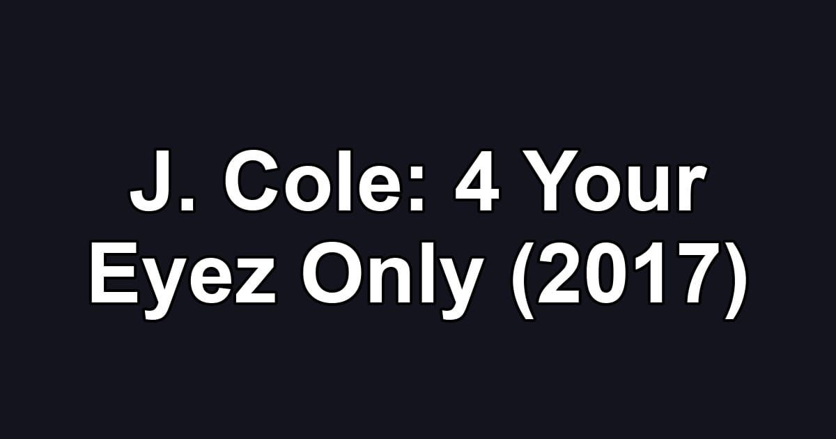 J. Cole: 4 Your Eyez Only (2017)