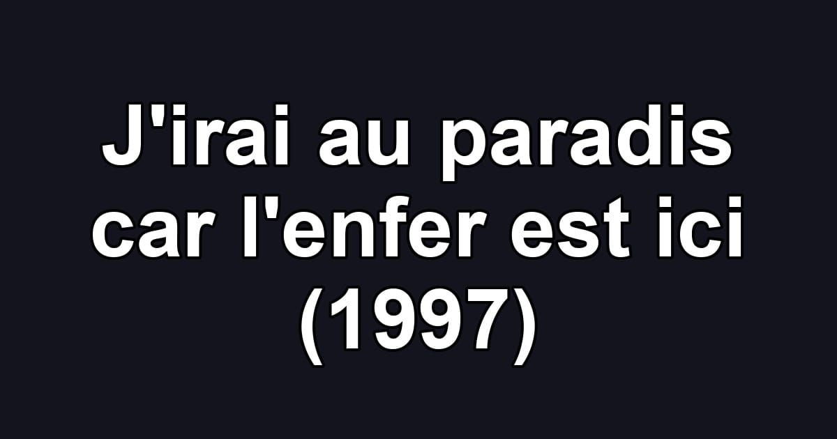 J'irai au paradis car l'enfer est ici (1997)