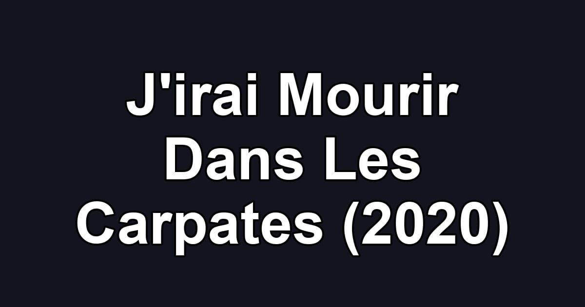 J'irai Mourir Dans Les Carpates (2020)