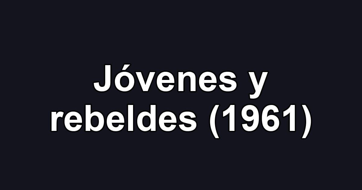 Jóvenes y rebeldes (1961)