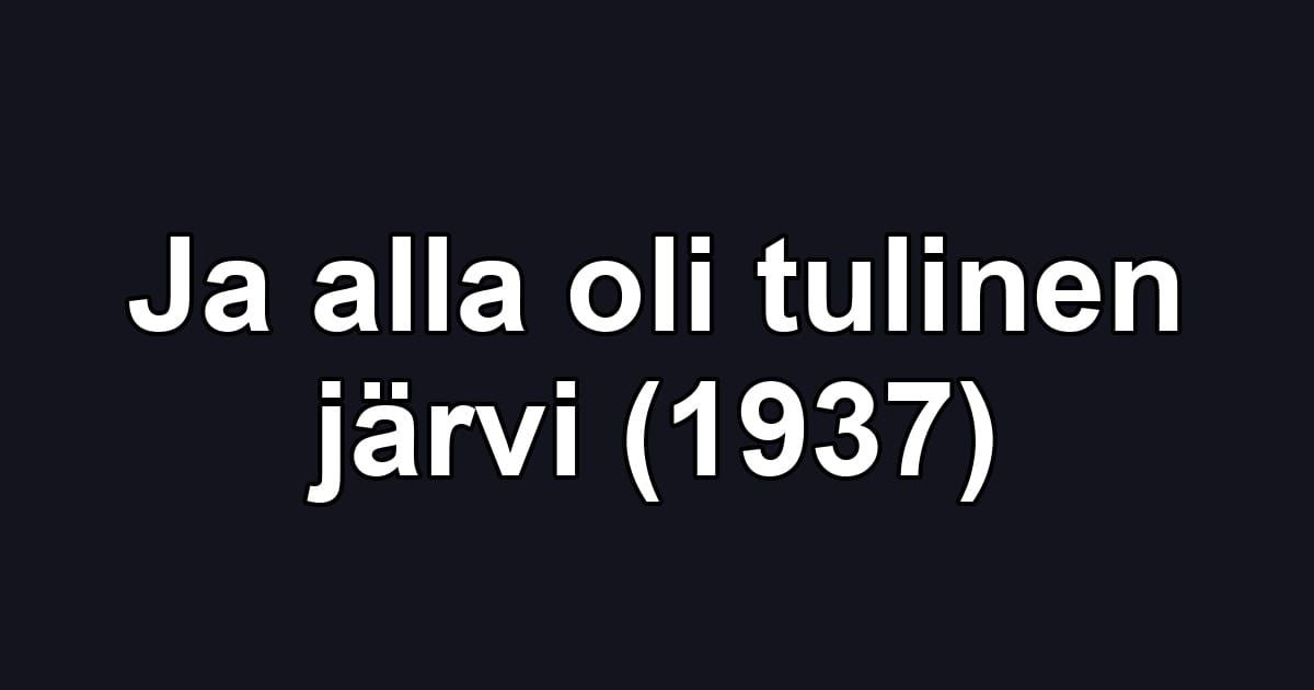 Ja alla oli tulinen järvi (1937)