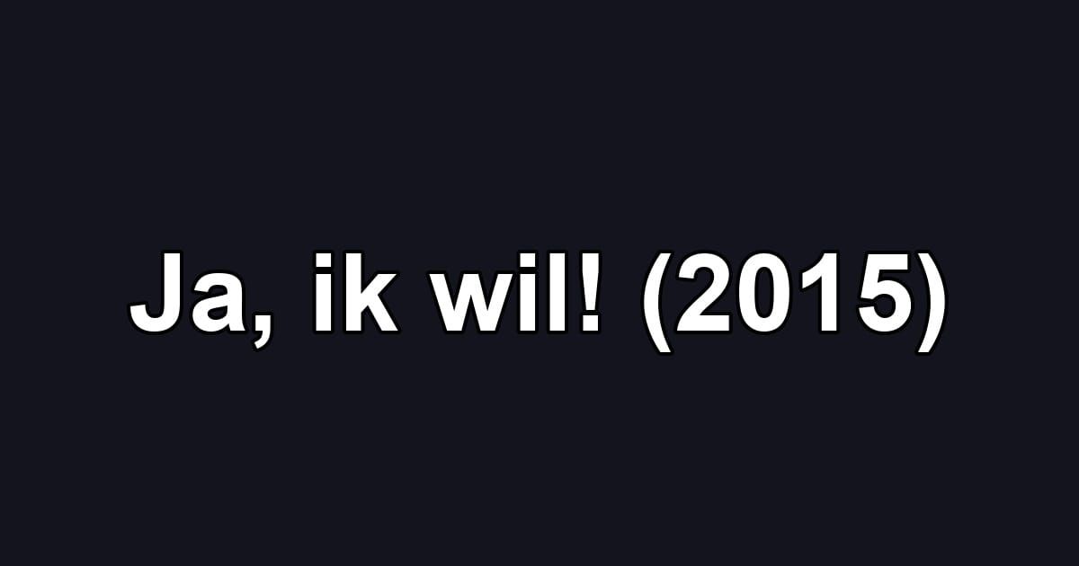 Ja, ik wil! (2015)