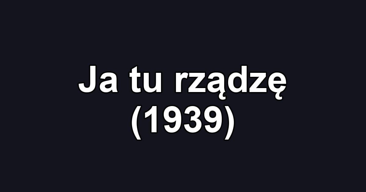 Ja tu rządzę (1939)
