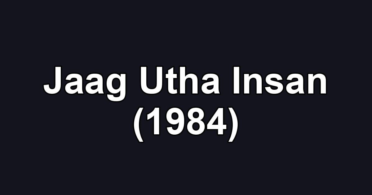 Jaag Utha Insan (1984)