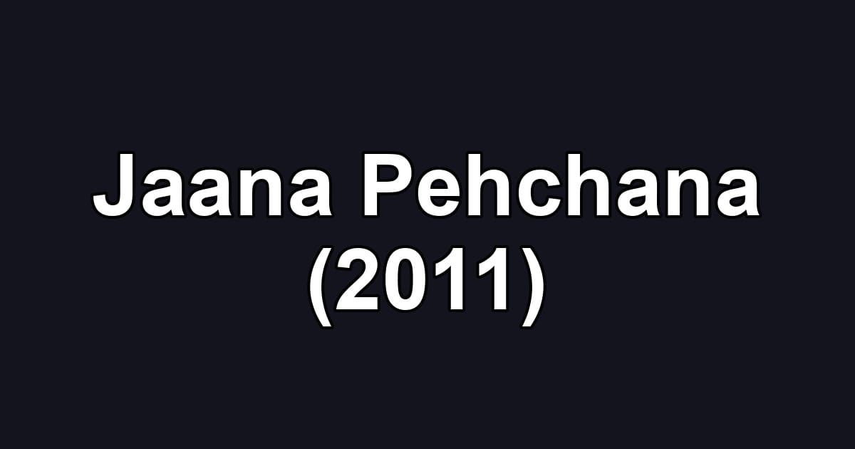 Jaana Pehchana (2011)